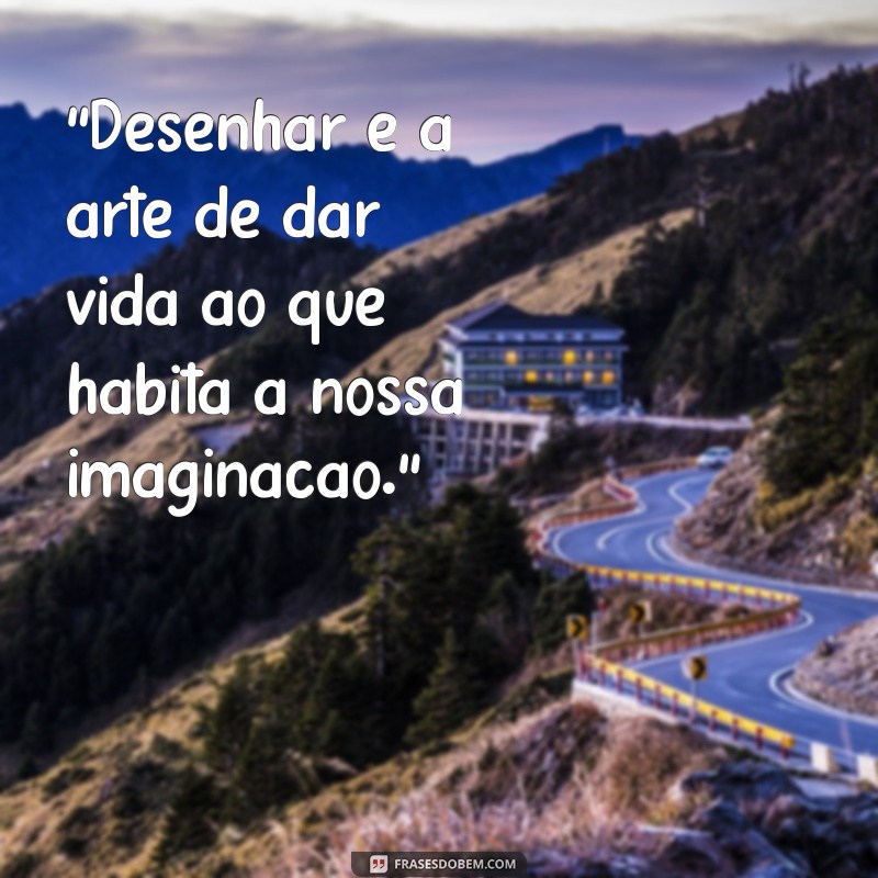 frases sobre desenhos 