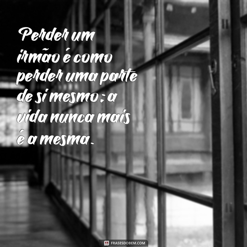 Frases Confortantes para Lidar com a Dor de Perder um Irmão 