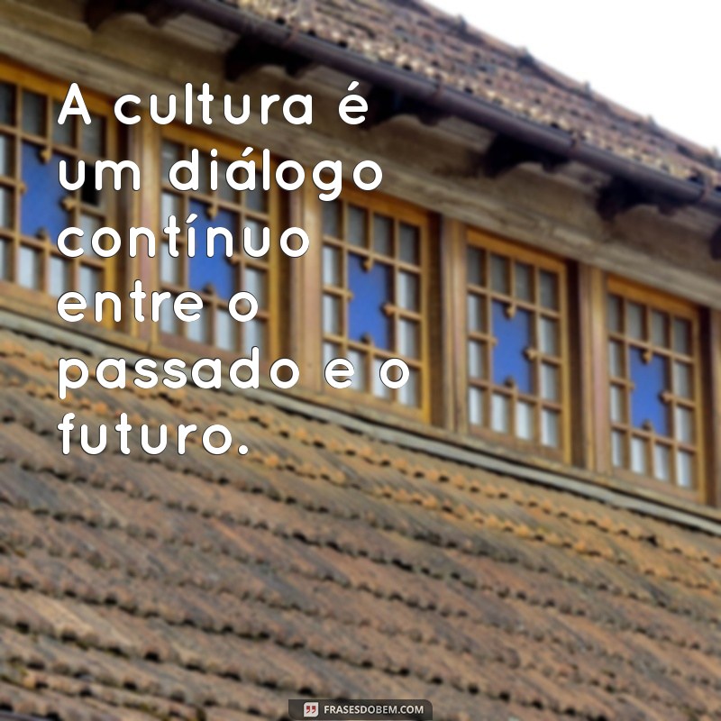 Descubra Inspirações: Citações Impactantes sobre Cultura que Transformam 