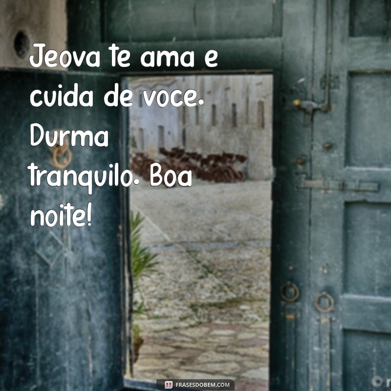 Imagens de Boa Noite com Jeová: Mensagens Inspiradoras para Acalmar o Coração