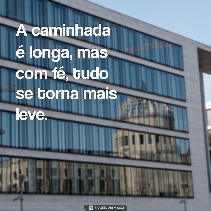 Frases Inspiradoras para Refletir sobre a Longa Caminhada da Vida 