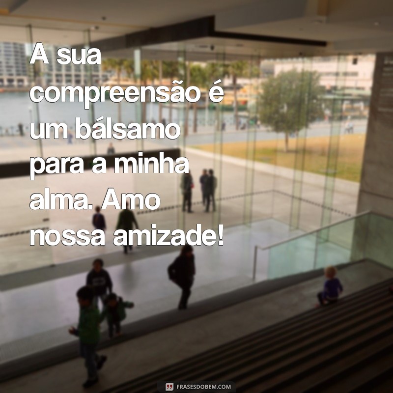 26 Frases Inspiradoras que Celebram Nossa Amizade 