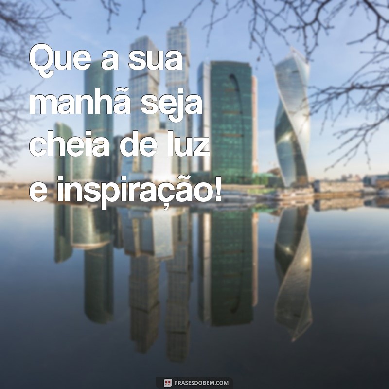 30 Frases Motivacionais Curtas para Começar o Dia com Energia 