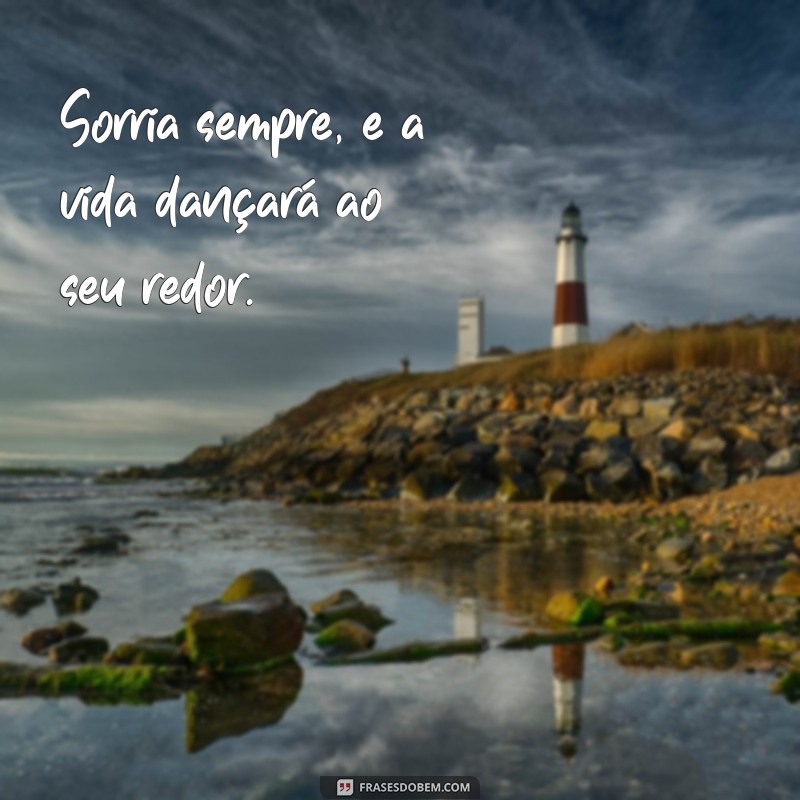 50 Frases Inspiradoras para Sorrir Sempre e Espalhar Alegria 