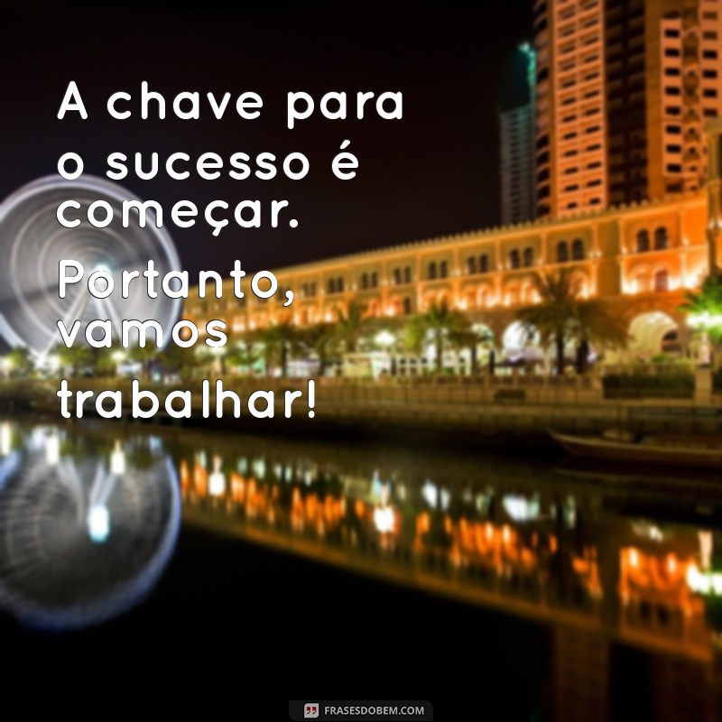 Frases Motivacionais para Impulsionar seu Trabalho e Aumentar a Produtividade 