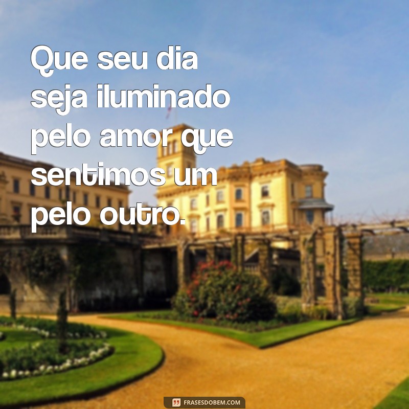 Frases Românticas de Bom Dia para Encantar Seu Amor 