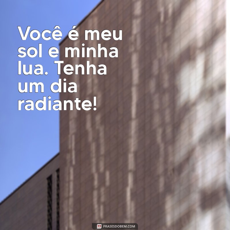 Frases Românticas de Bom Dia para Encantar Seu Amor 