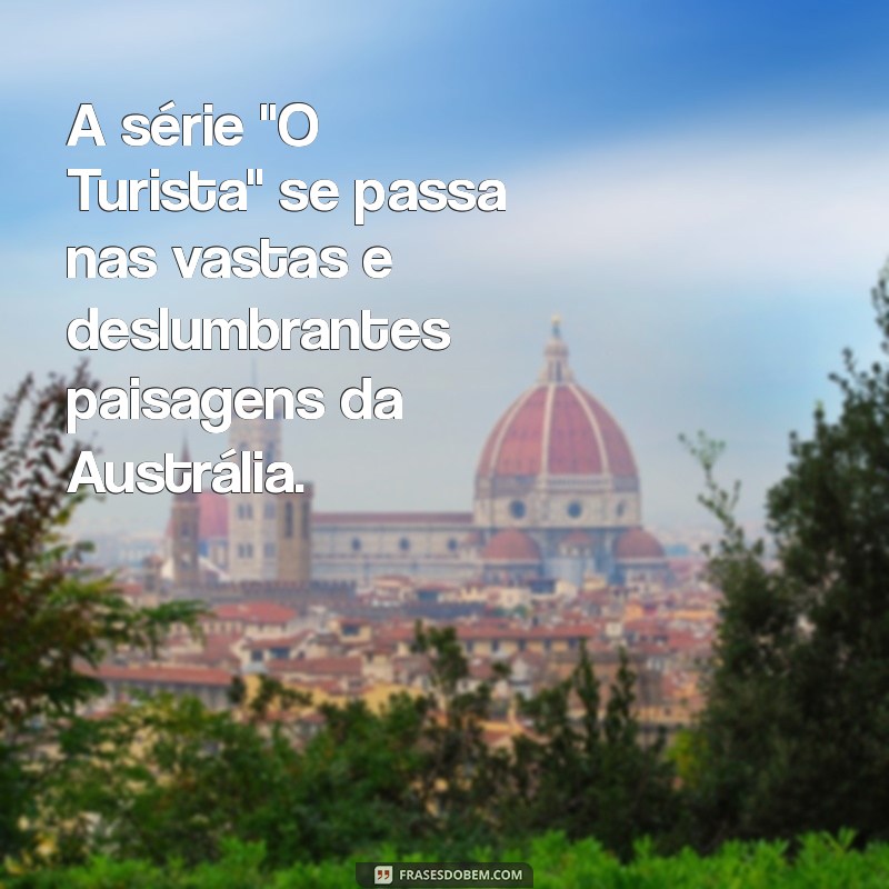 onde se passa a serie o turista A série 