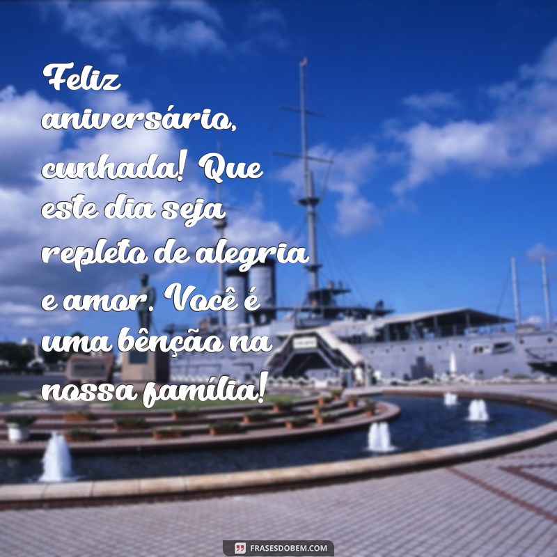 texto de aniversário cunhada Feliz aniversário, cunhada! Que este dia seja repleto de alegria e amor. Você é uma bênção na nossa família!