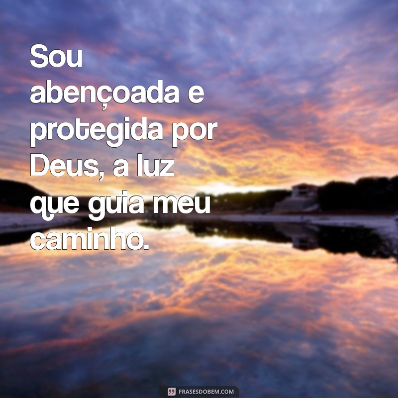 sou abençoada e protegida por deus tumblr Sou abençoada e protegida por Deus, a luz que guia meu caminho.