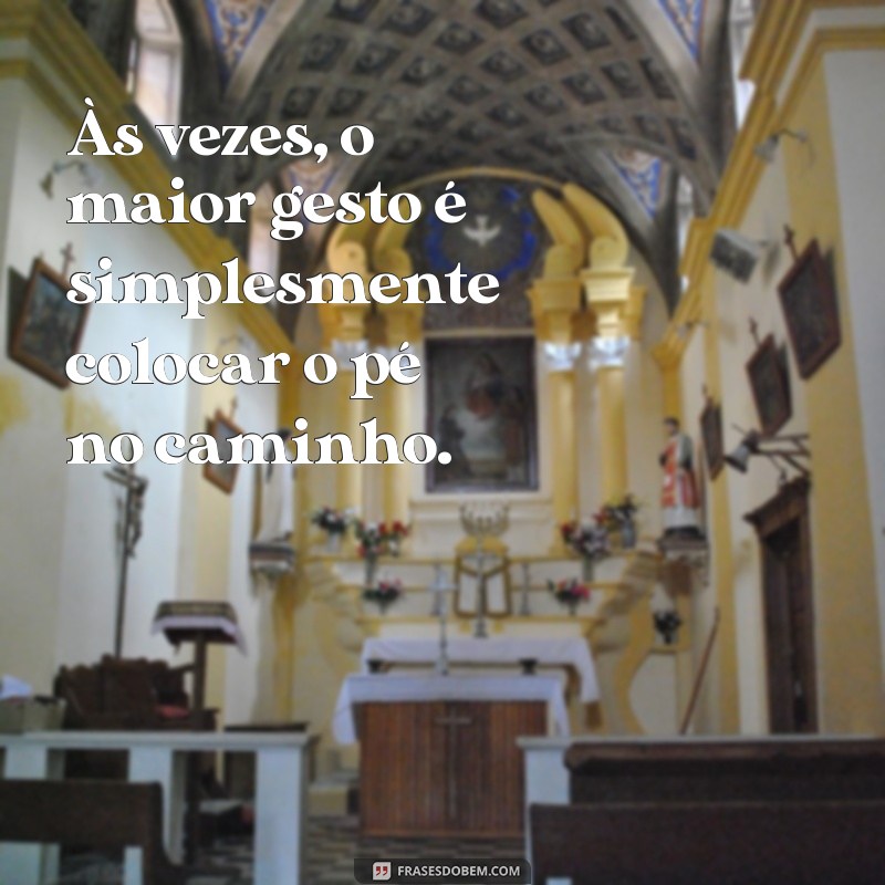 Frases Inspiradoras sobre Passos: Motive-se a Avançar na Vida 