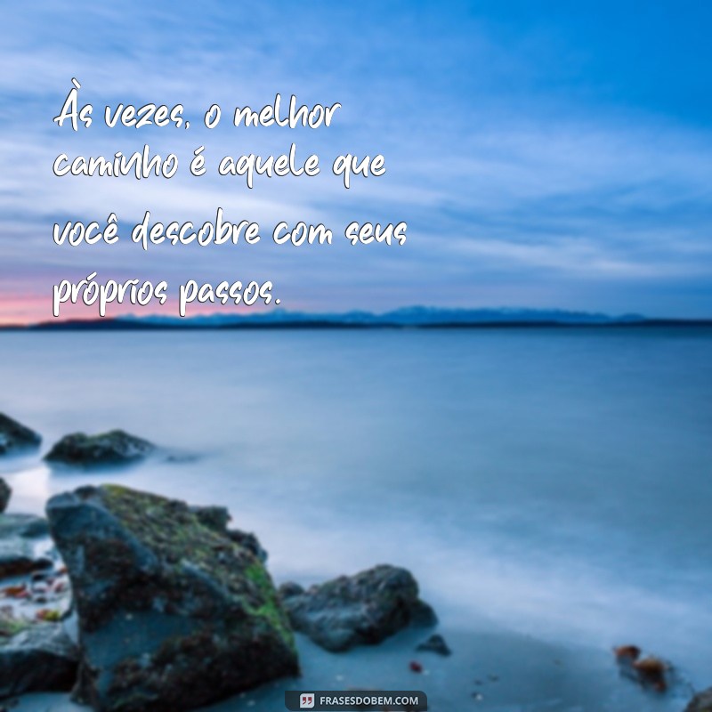 Frases Inspiradoras sobre Passos: Motive-se a Avançar na Vida 