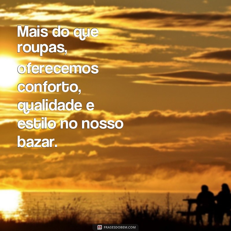 Descubra as melhores frases para promover seu bazar de roupas com sucesso! 