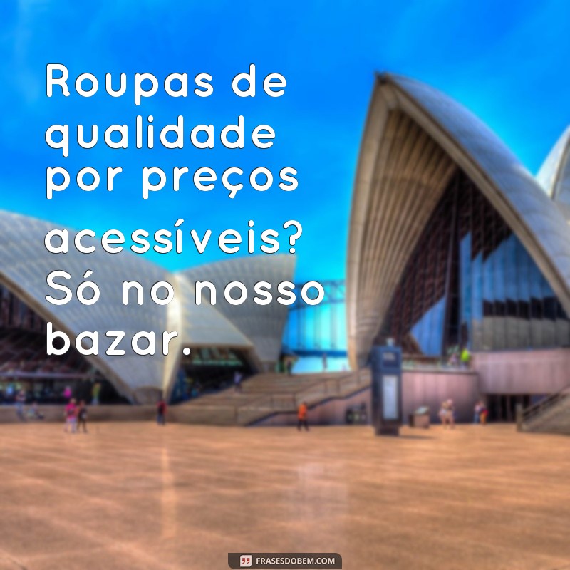 Descubra as melhores frases para promover seu bazar de roupas com sucesso! 