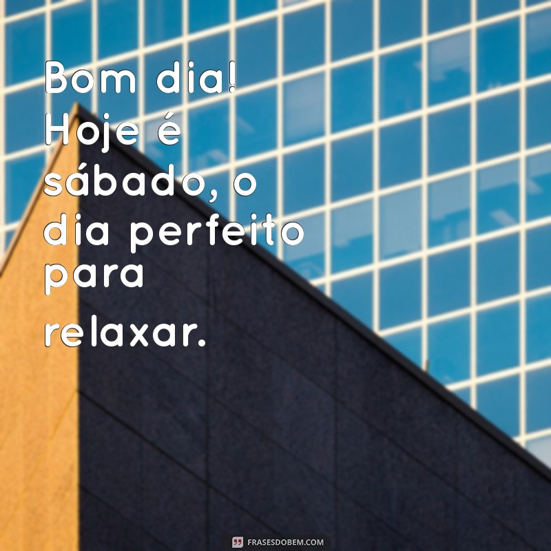 Bom Dia! Celebre o Sábado com Frases Inspiradoras 