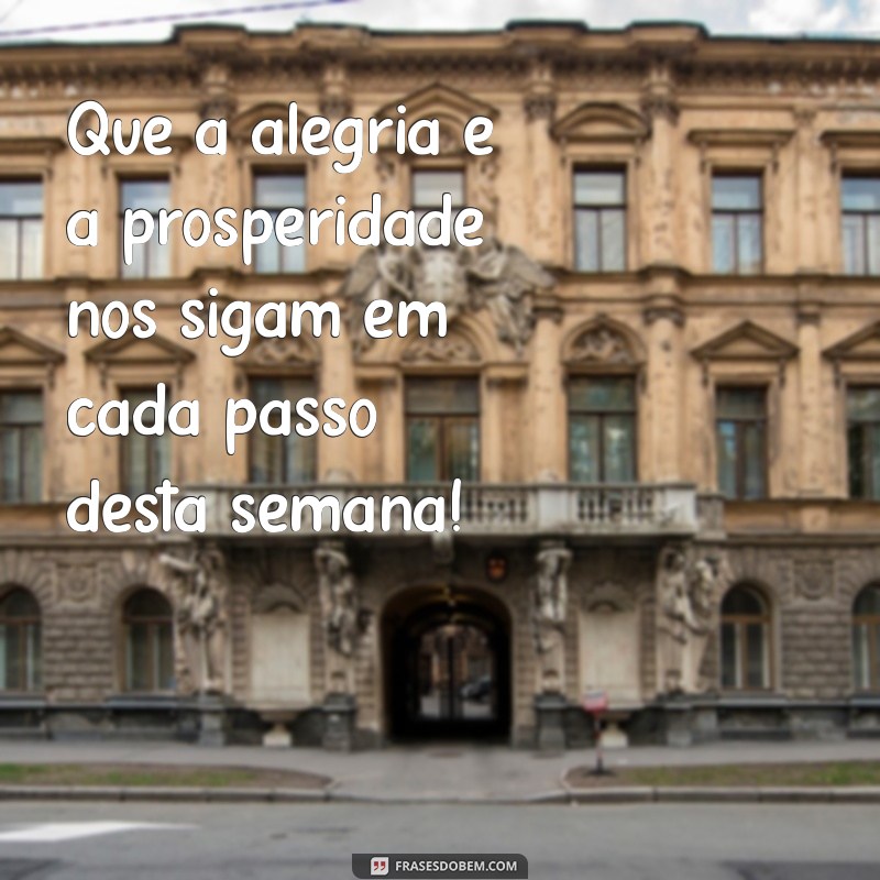 Frases Inspiradoras para Desejar uma Boa Semana a Todos 