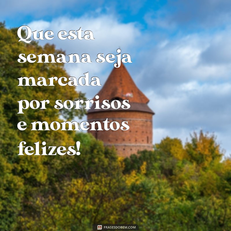 Frases Inspiradoras para Desejar uma Boa Semana a Todos 