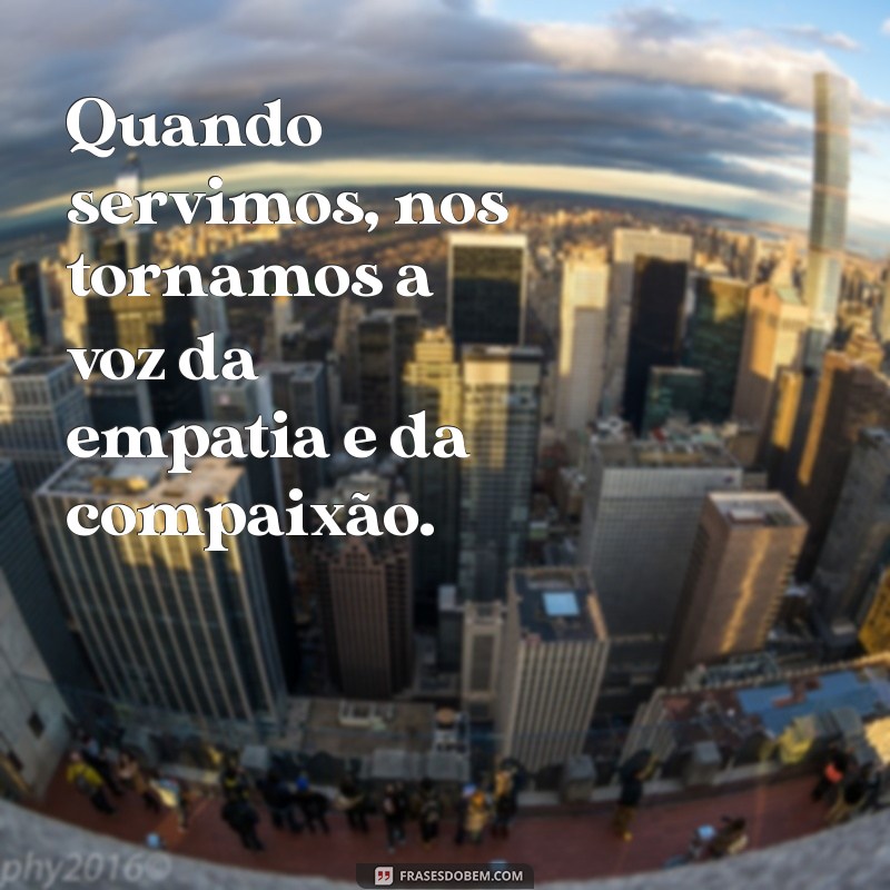 Frases Inspiradoras sobre Servir: Reflexões que Transformam 