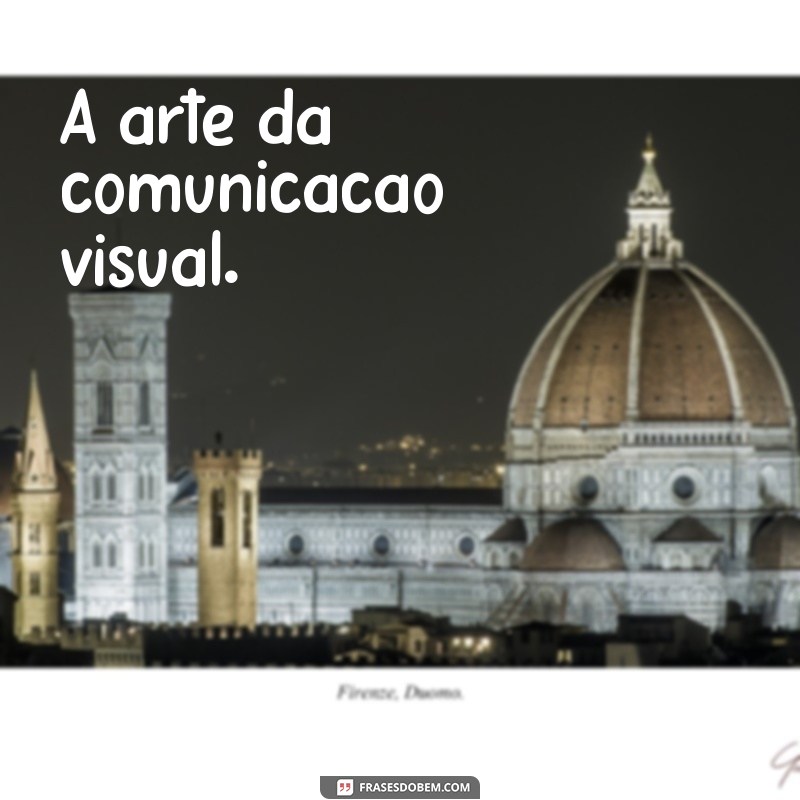 frases de design gráfico A arte da comunicação visual.