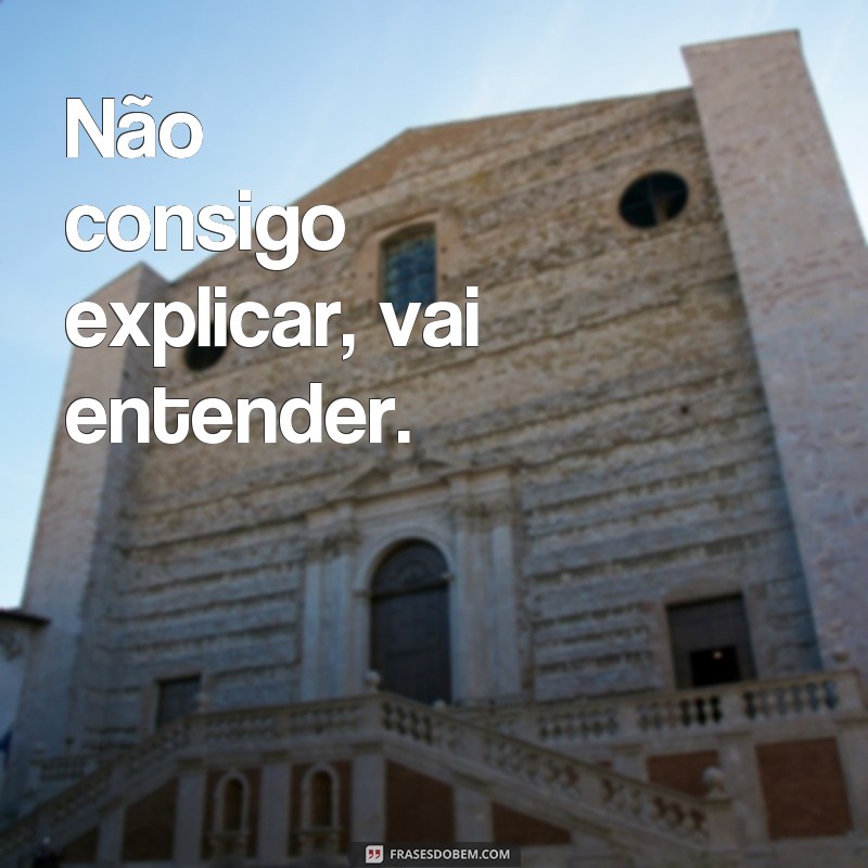 Desvende o significado por trás das melhores frases - Vai entender! 