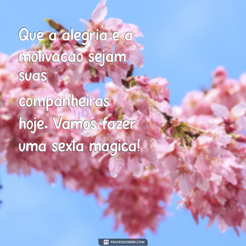 Frases Motivacionais para Começar sua Sexta-feira com Energia Positiva 