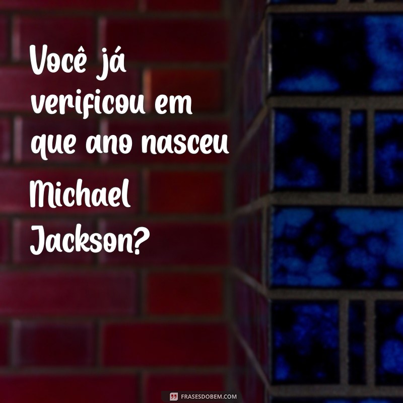 Michael Jackson: Descubra o Ano de Nascimento do Rei do Pop 