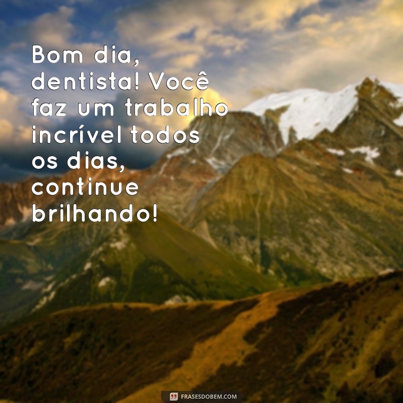 Como um Bom Dia ao Dentista Pode Transformar Sua Experiência Odontológica 