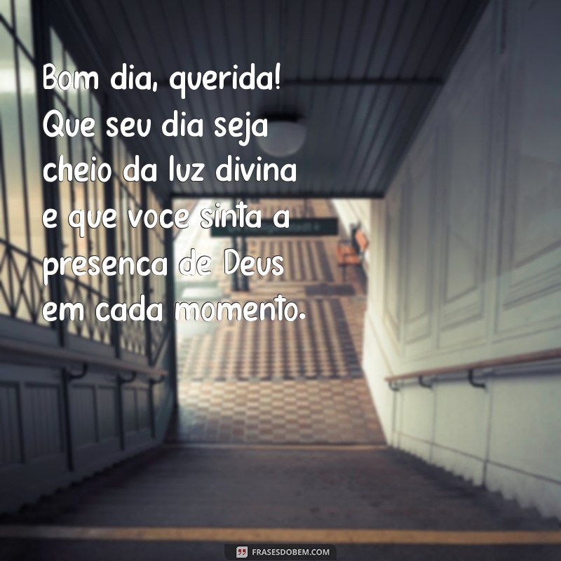 mensagem de bom dia para amiga evangélica Bom dia, querida! Que seu dia seja cheio da luz divina e que você sinta a presença de Deus em cada momento.