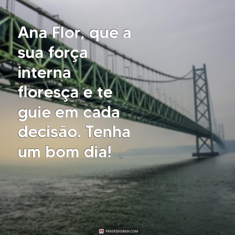 Mensagem de Bom Dia: Encante Ana Flor com Frases Inspiradoras 