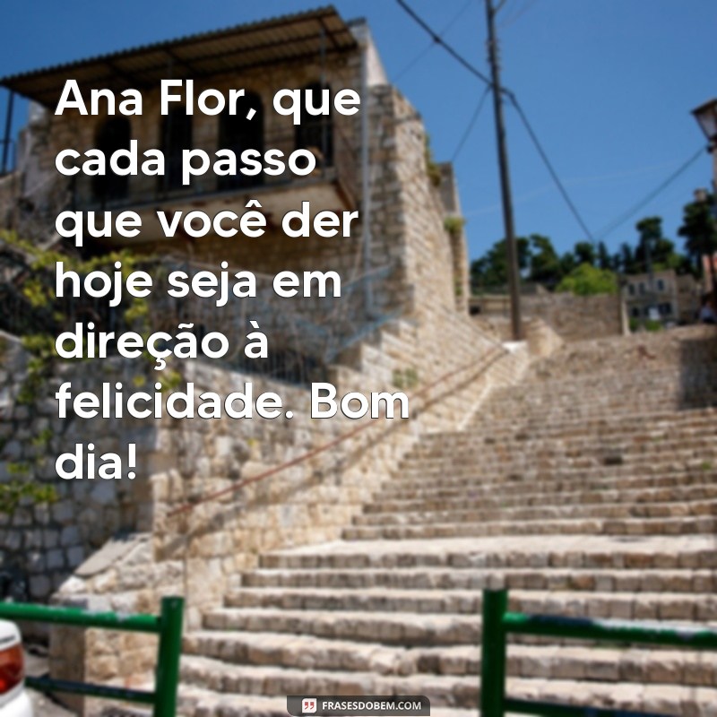 Mensagem de Bom Dia: Encante Ana Flor com Frases Inspiradoras 