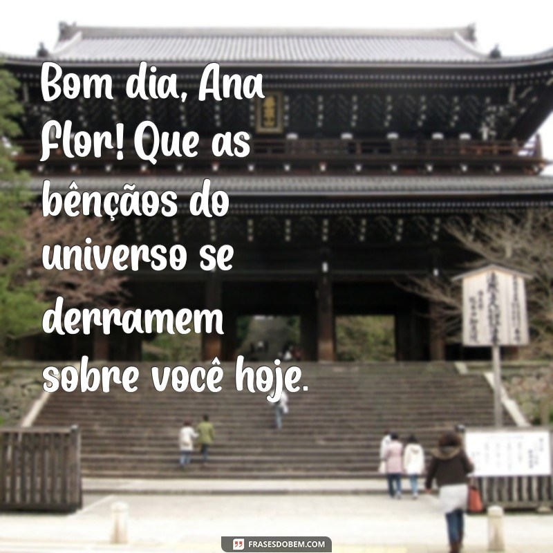 Mensagem de Bom Dia: Encante Ana Flor com Frases Inspiradoras 