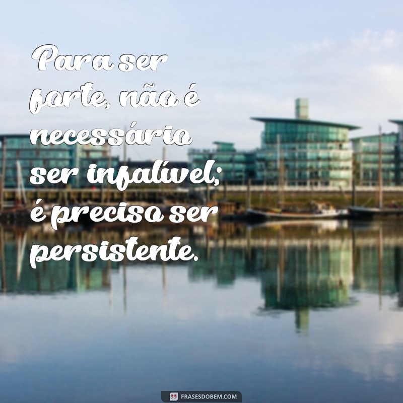 Frases Inspiradoras para Fortalecer Sua Coragem em Todos os Momentos 