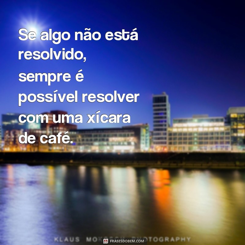 Descubra as melhores frases para acompanhar sua xícara de café 