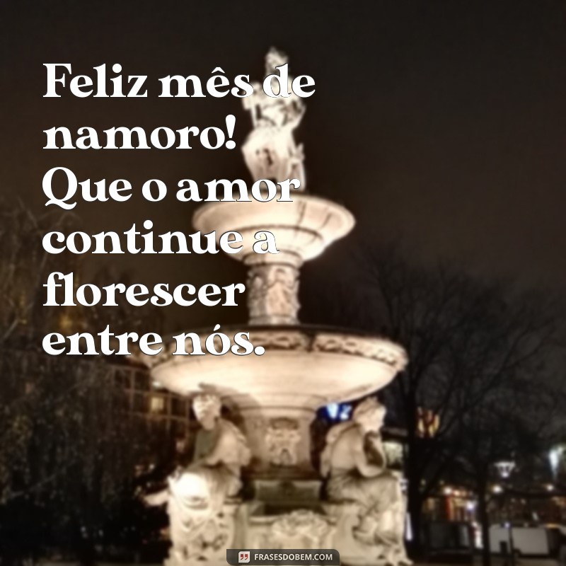 feliz mês de namoro Feliz mês de namoro! Que o amor continue a florescer entre nós.