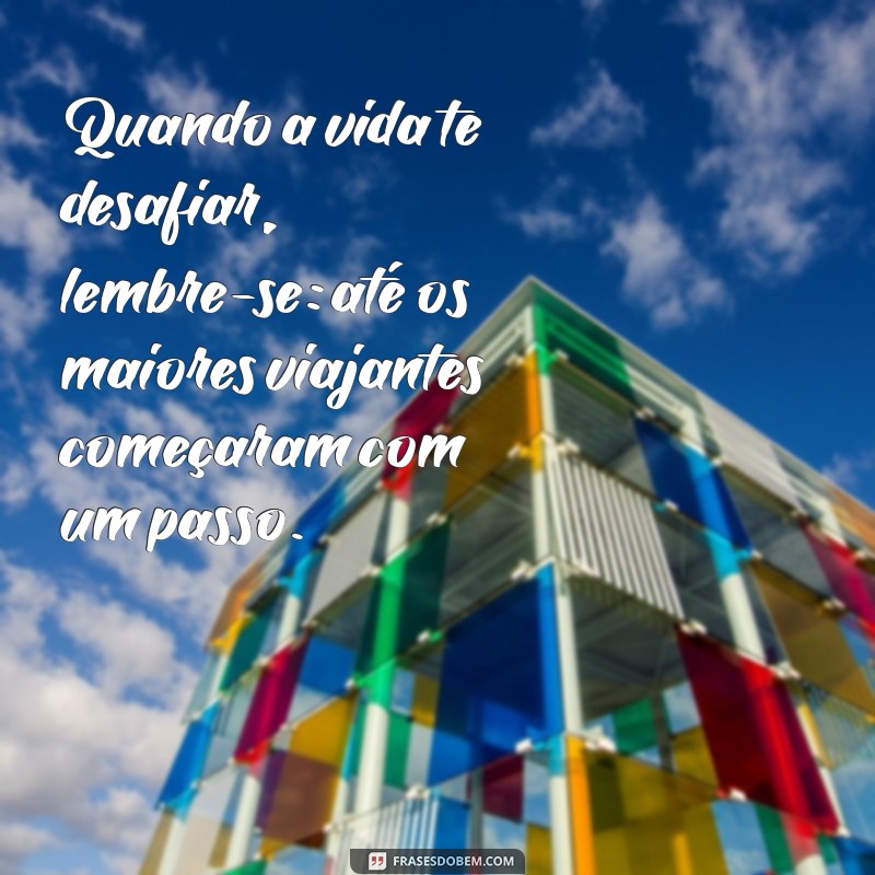 27 Frases Inspiradoras para Cada Passo da Sua Jornada 