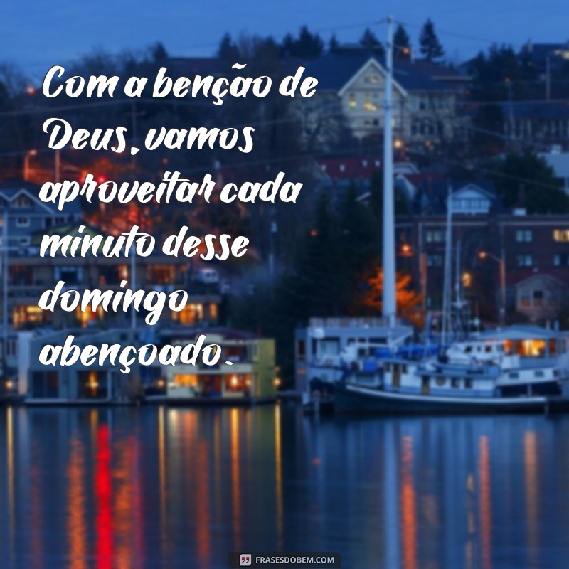 Descubra as melhores frases para um domingo abençoado por Deus 