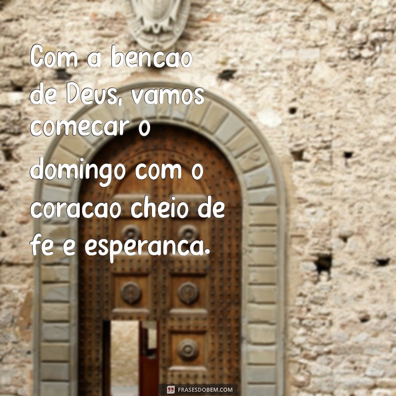 Descubra as melhores frases para um domingo abençoado por Deus 