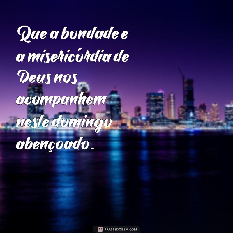 Descubra as melhores frases para um domingo abençoado por Deus 