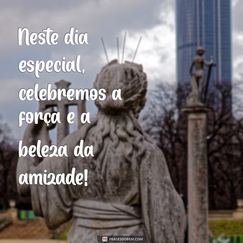 Mensagens Inspiradoras para Celebrar o Dia dos Amigos 