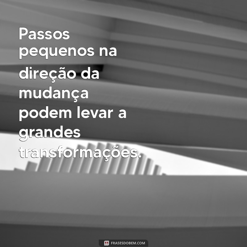 Transforme Sua Vida: Mensagens Inspiradoras Sobre Mudanças 