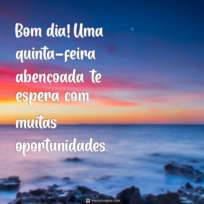 Bom Dia! Como Transformar Sua Quinta-Feira em um Dia Abençoado 