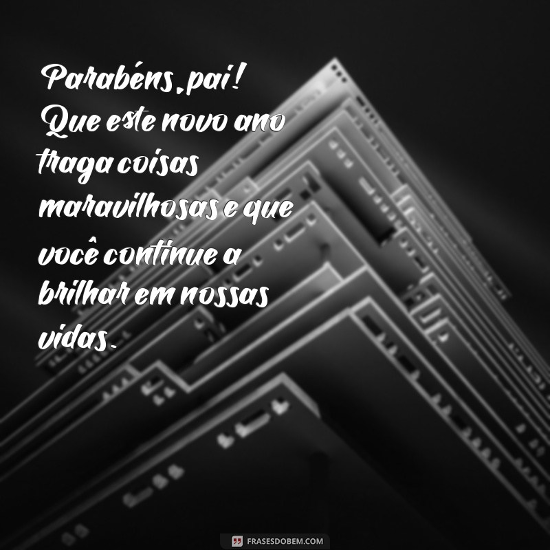 Mensagens Emocionantes de Parabéns para o Pai: Celebre com Amor e Gratidão 