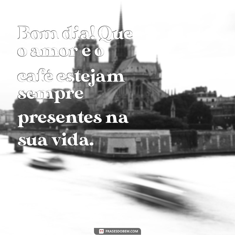 224 Frases Inspiradoras de Bom Dia para Apreciar com seu Café 