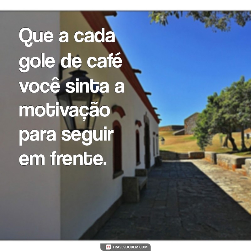 224 Frases Inspiradoras de Bom Dia para Apreciar com seu Café 