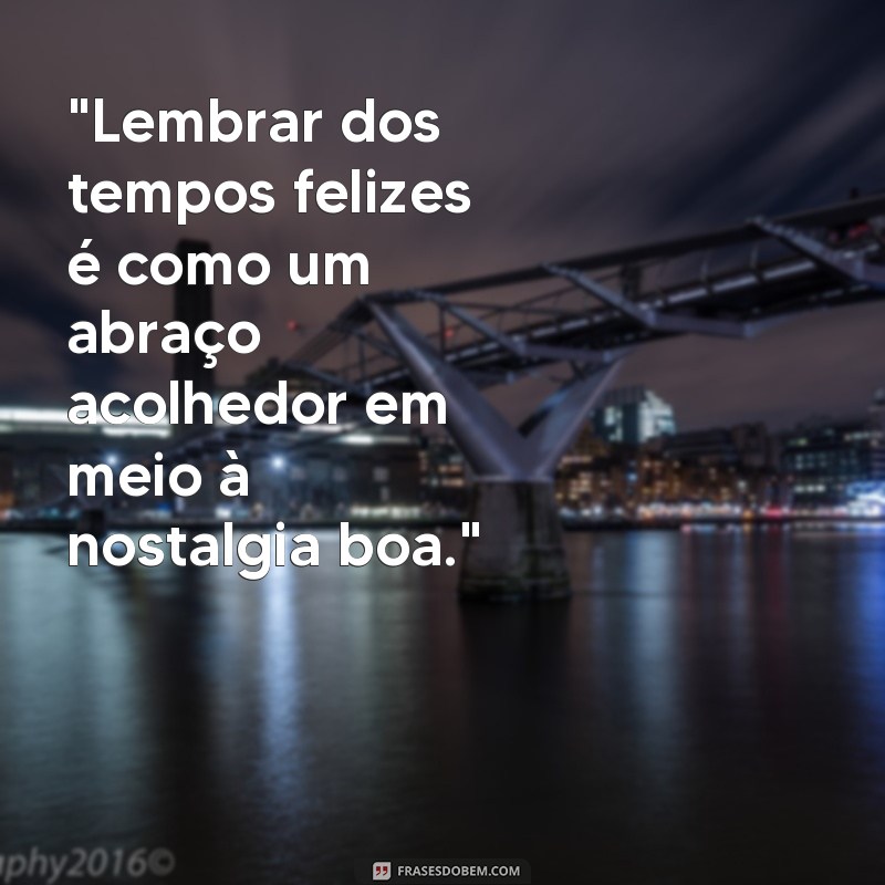 frases nostalgia boa 