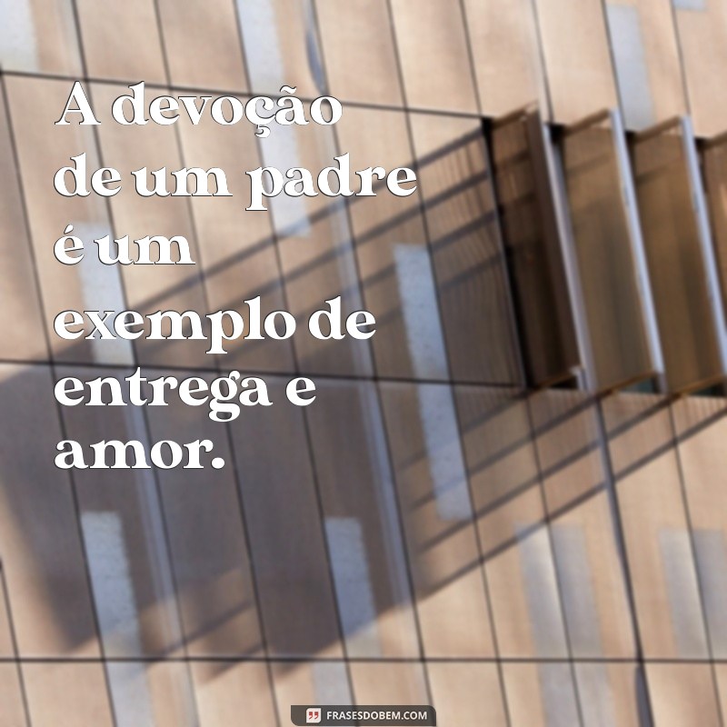 Frases Inspiradoras para Celebrar o Dia do Padre 