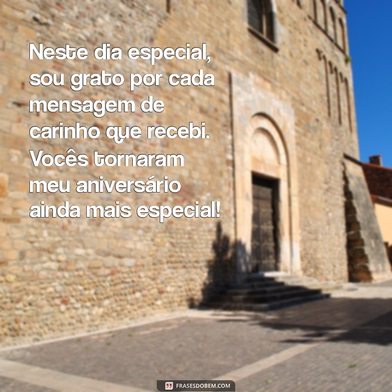 agradecer pelo aniversário Neste dia especial, sou grato por cada mensagem de carinho que recebi. Vocês tornaram meu aniversário ainda mais especial!