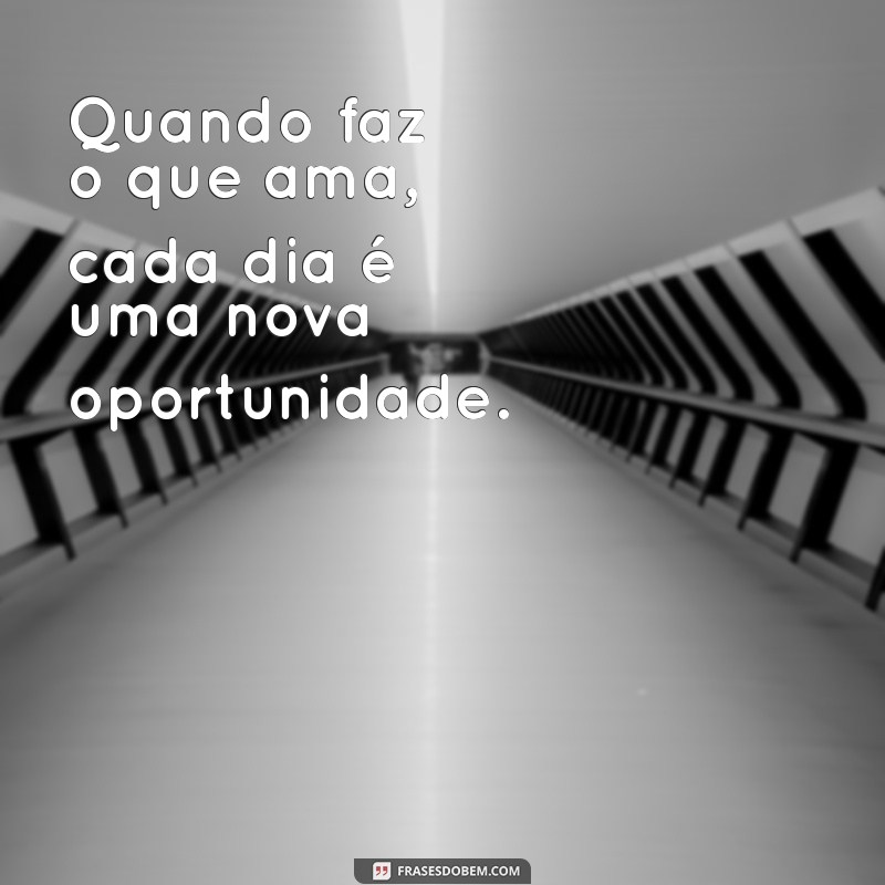 Descubra Inspirações: Frases Motivacionais para Fazer o Que Você Ama 