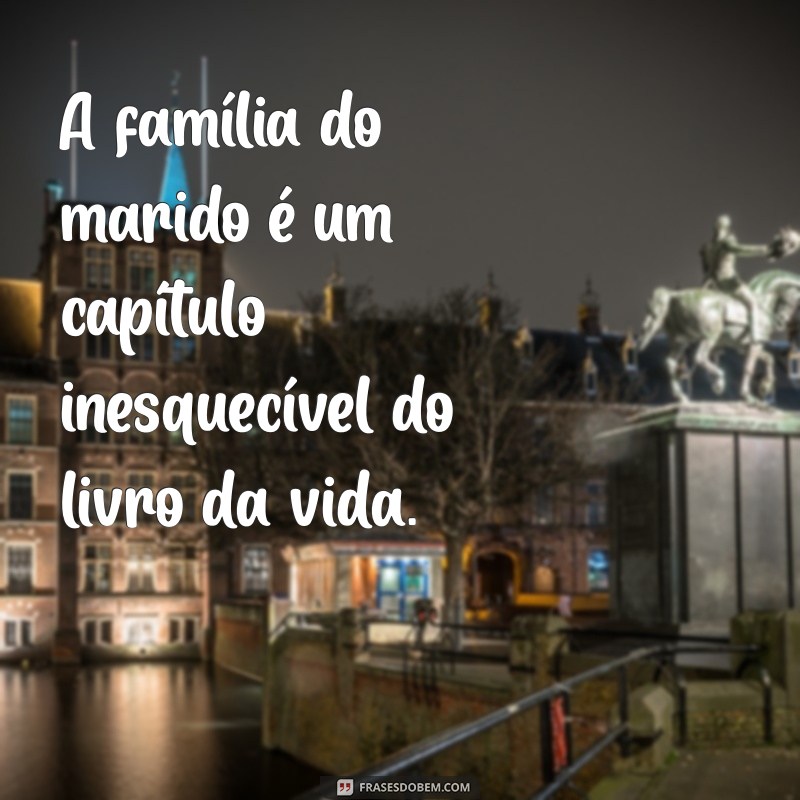 Frases Inspiradoras para Celebrar a Família do Marido 