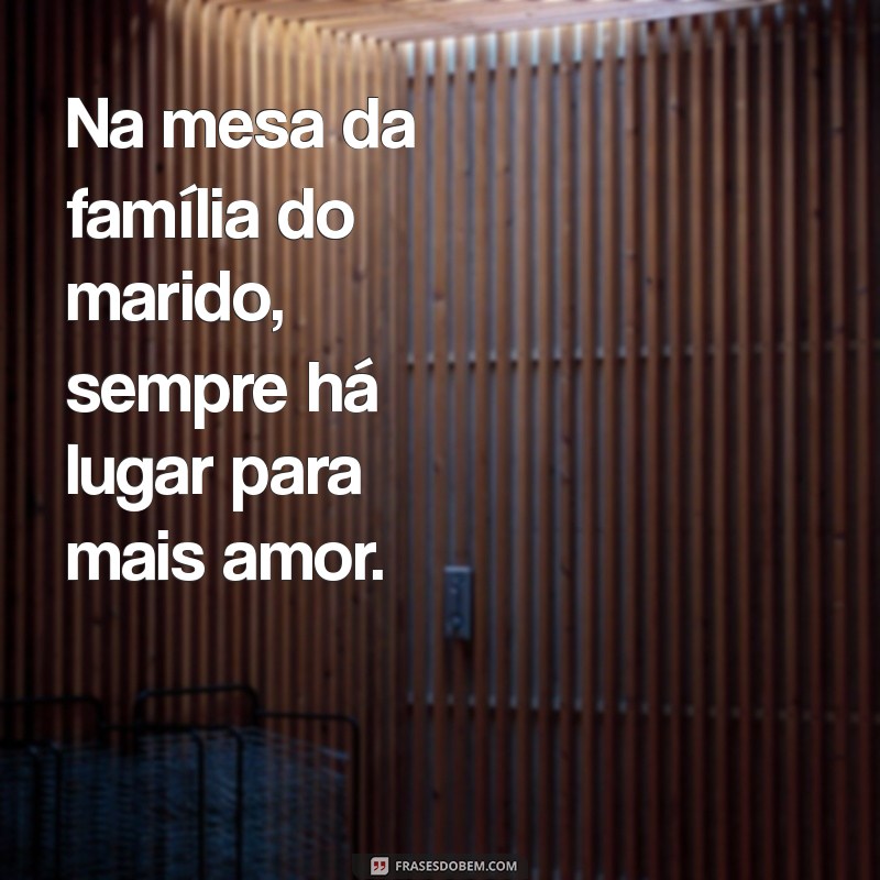 Frases Inspiradoras para Celebrar a Família do Marido 